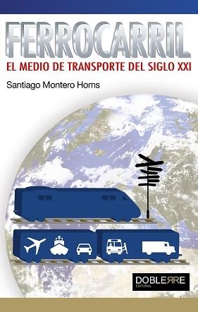 FERROCARRIL, EL MEDIO DE TRANSPORTE DEL SIGLO XXI | 9788493612054 | MONTERO HOMS, SANTIAGO | Llibreria Aqualata | Comprar llibres en català i castellà online | Comprar llibres Igualada