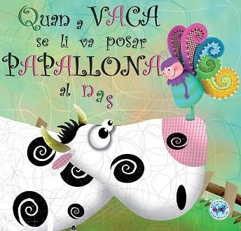 QUAN A VACA SE LI VA POSAR PAPALLONA AL NAS | 9788494069024 | Llibreria Aqualata | Comprar libros en catalán y castellano online | Comprar libros Igualada