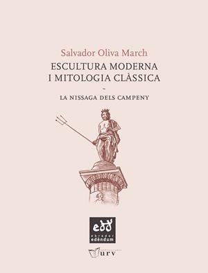 ESCULTURA MODERNA I MITOLOGIA CLÀSSICA. LA NISSAGA DELS CAMPENY | 9788493916930 | OLIVA MARCH, SALVADOR | Llibreria Aqualata | Comprar libros en catalán y castellano online | Comprar libros Igualada