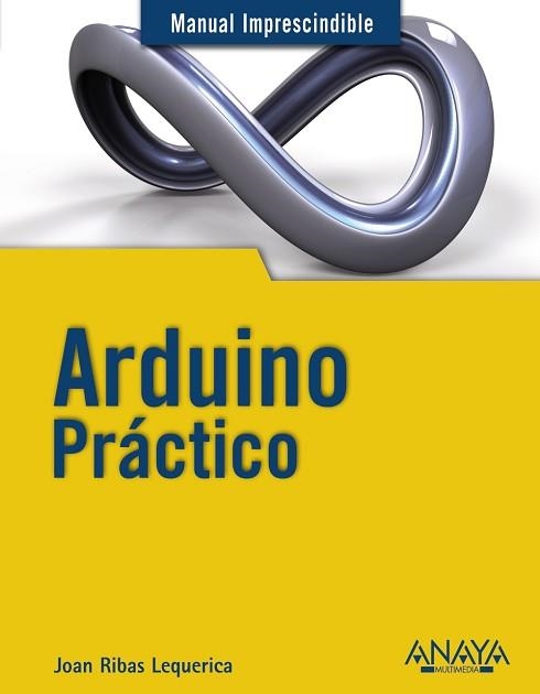ARDUINO PRÁCTICO | 9788441534193 | RIBAS LEQUERICA, JOAN | Llibreria Aqualata | Comprar libros en catalán y castellano online | Comprar libros Igualada