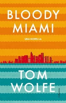 BLOODY MIAMI | 9788466417204 | WOLFE, TOM | Llibreria Aqualata | Comprar llibres en català i castellà online | Comprar llibres Igualada