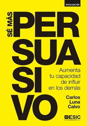SÉ MÁS PERSUASIVO | 9788473569613 | LUNA CALVO, CARLOS | Llibreria Aqualata | Comprar llibres en català i castellà online | Comprar llibres Igualada