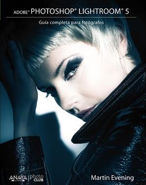 ADOBE PHOTOSHOP LIGHTROOM 5. GUÍA COMPLETA PARA FOTÓGRAFOS | 9788441534391 | EVENING, MARTIN | Llibreria Aqualata | Comprar libros en catalán y castellano online | Comprar libros Igualada