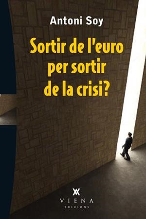 SORTIR DE L'EURO PER SORTIR DE LA CRISI? | 9788483307595 | SOY CASALS, ANTONI | Llibreria Aqualata | Comprar libros en catalán y castellano online | Comprar libros Igualada
