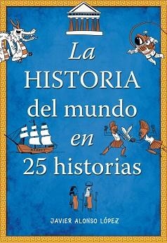 HISTORIA DEL MUNDO EN 25 HISTORIAS, LA | 9788490430415 | ALONSO LOPEZ,JAVIER | Llibreria Aqualata | Comprar llibres en català i castellà online | Comprar llibres Igualada