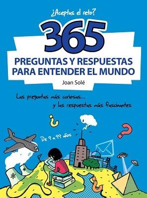 365 PREGUNTAS Y RESPUESTAS PARA ENTENDER EL MUNDO | 9788490430637 | CAUSSA,ONA / SOLE,JOAN | Llibreria Aqualata | Comprar llibres en català i castellà online | Comprar llibres Igualada