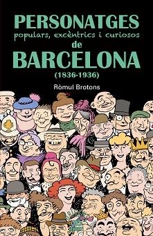 PERSONATGES POPULARS, EXCÈNTRICS I CURIOSOS DE BARCELONA (1836-1936) | 9788472460997 | BROTONS, RÒMUL | Llibreria Aqualata | Comprar libros en catalán y castellano online | Comprar libros Igualada