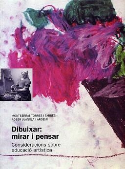DIBUIXAR: MIRAR I PENSAR/UNA MANERA D'ENSENYAR ARTS PLASTIQU | 9788489149472 | TORRES I TARRES, MONTSERRAT | Llibreria Aqualata | Comprar libros en catalán y castellano online | Comprar libros Igualada