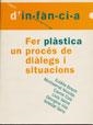 FER PLASTICA UN PROCES DE DIALEGS I SITUACIONS (T. INF. 33) | 9788489149670 | BOSCH, EULALIA | Llibreria Aqualata | Comprar libros en catalán y castellano online | Comprar libros Igualada