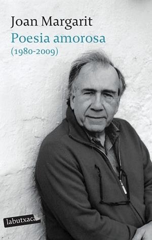 POESIA AMOROSA 1980-2009 (LABUTXACA) | 9788499301129 | MARGARIT, JOAN | Llibreria Aqualata | Comprar llibres en català i castellà online | Comprar llibres Igualada