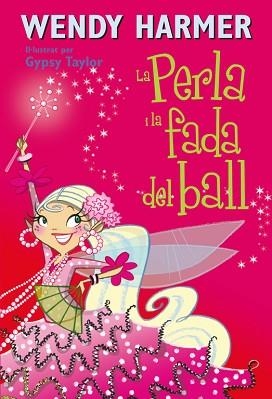PERLA I LA FADA DEL BALL, LA (LA PERLA 15) | 9788448834838 | HARMER, WENDY / TAYLOR, GYPSY | Llibreria Aqualata | Comprar libros en catalán y castellano online | Comprar libros Igualada