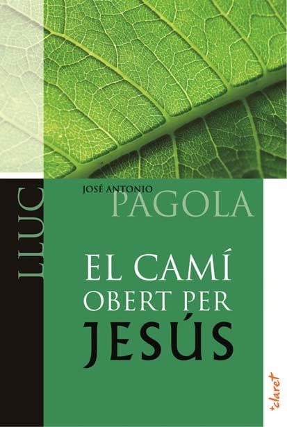 CAMI OBERT PER JESÚS, EL. LLUC | 9788498466522 | PAGOLA ELORZA, JOSE ANTONIO | Llibreria Aqualata | Comprar libros en catalán y castellano online | Comprar libros Igualada