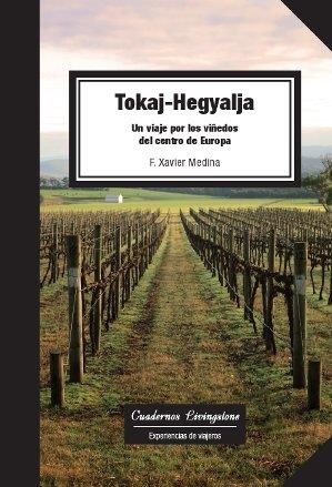 TOKAJ-HEGYALJA. UN VIAJE POR LOS VIÑEDOS DEL CENTRO DE EUROPA | 9788490298145 | MEDINA LUQUE, FRANCESC XAVIER | Llibreria Aqualata | Comprar libros en catalán y castellano online | Comprar libros Igualada