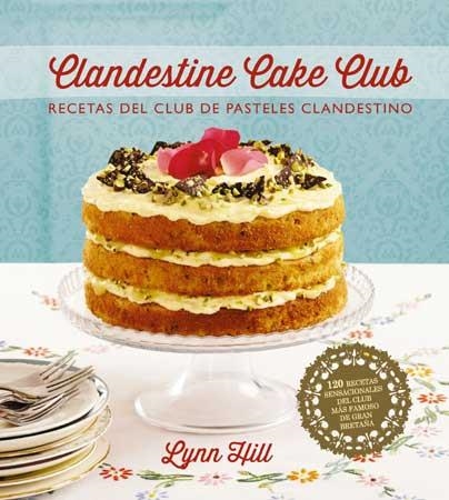 CLANDESTINE CAKE CLUB. RECETAS DEL CLUB DE PASTELES CLANDESTINOS | 9788426140036 | HILL, LYNN | Llibreria Aqualata | Comprar llibres en català i castellà online | Comprar llibres Igualada