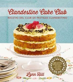 CLANDESTINE CAKE CLUB. RECETAS DEL CLUB DE PASTELES CLANDESTINOS | 9788426140036 | HILL, LYNN | Llibreria Aqualata | Comprar llibres en català i castellà online | Comprar llibres Igualada