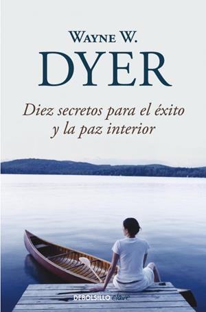 DIEZ SECRETOS PARA EL ÉXITO Y LA PAZ INTERIOR | 9788499083599 | DYER, WAYNE W | Llibreria Aqualata | Comprar libros en catalán y castellano online | Comprar libros Igualada