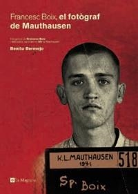 FRANCESC BOIX, EL FOTOGRAF DE MAUTHAUSEN | 9788482643854 | BERMEJO, BENITO/ BOIX, FRANCESC (FOTO) | Llibreria Aqualata | Comprar libros en catalán y castellano online | Comprar libros Igualada