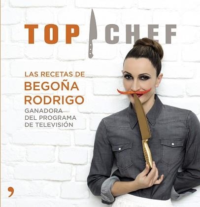 TOP CHEF. LAS RECETAS DE BEGOÑA REDONDO | 9788499983707 | REDONDO, BEGOÑA | Llibreria Aqualata | Comprar llibres en català i castellà online | Comprar llibres Igualada
