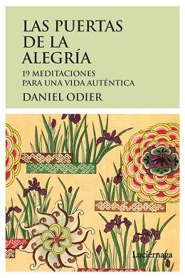 PUERTAS DE LA ALEGRÍA, LAS. 19 MEDITACIONES PARA UNA VIDA AUTÉNTICA | 9788415864172 | ODIER, DANIEL | Llibreria Aqualata | Comprar libros en catalán y castellano online | Comprar libros Igualada