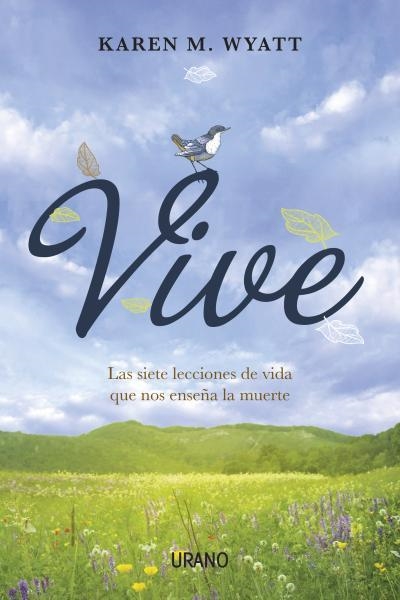 VIVE. LAS SIETE LECCIONES DE VIDA QUE NOS ENSEÑA LA MUERTE | 9788479538514 | WYATT, KAREN | Llibreria Aqualata | Comprar libros en catalán y castellano online | Comprar libros Igualada
