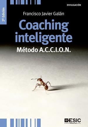 COACHING INTELIGENTE. MÉTODO A.C.C.I.O.N | 9788473569750 | GALÁN, FRANCISCO JAVIER | Llibreria Aqualata | Comprar llibres en català i castellà online | Comprar llibres Igualada