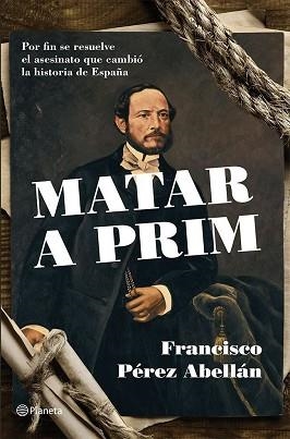 MATAR A PRIM | 9788408124542 | PÉREZ ABELLÁN, FRANCISCO | Llibreria Aqualata | Comprar libros en catalán y castellano online | Comprar libros Igualada