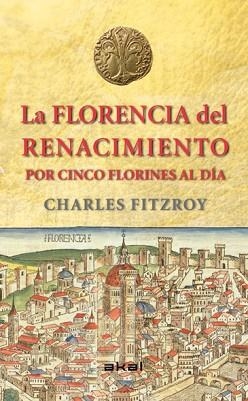 FLORENCIA DEL RENACIMIENTO POR CINCO FLORINES AL DÍA, LA | 9788446039266 | FITZROY, CHARLES | Llibreria Aqualata | Comprar llibres en català i castellà online | Comprar llibres Igualada