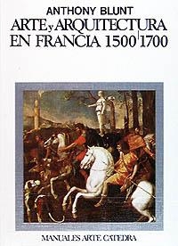 ARTE Y ARQUITECTURA EN FRANCIA, 1500-1700 | 9788437601069 | BLUNT, ANTHONY | Llibreria Aqualata | Comprar libros en catalán y castellano online | Comprar libros Igualada