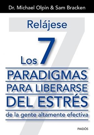 RELÁJESE. LOS 7 PARADIGMAS PARA LIBERARSE DEL ESTRÉS DE LA GENTE ALTAMENTE EFECTIVA | 9788449329975 | OLPIN/, MICHAEL / BRACKEN, SAM | Llibreria Aqualata | Comprar llibres en català i castellà online | Comprar llibres Igualada