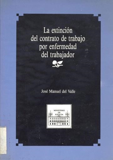 EXTINCION DEL CONTRATO DE TRABAJO POR ENFERMEDAD DEL TRABAJA | 9788477870180 | DEL VALLE, JOSE MANUEL | Llibreria Aqualata | Comprar libros en catalán y castellano online | Comprar libros Igualada