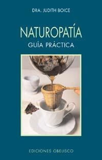 NATUROPATIA. GUIA PRACTICA | 9788477209362 | BOICE, DR. JUDITH | Llibreria Aqualata | Comprar llibres en català i castellà online | Comprar llibres Igualada