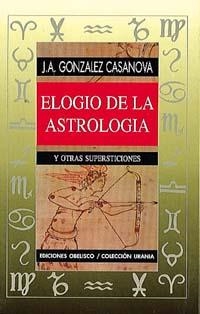 ELOGIO DE LA ASTROLOGIA Y OTRAS SUPERSTICIONES | 9788477205463 | GONZALEZ CASANOVA | Llibreria Aqualata | Comprar libros en catalán y castellano online | Comprar libros Igualada