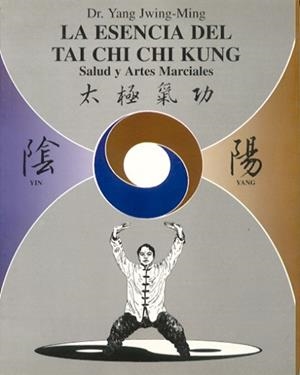 ESENCIA DEL TAI CHI CHI KUNG, LA | 9788487476600 | DR.YANG JWING-MING | Llibreria Aqualata | Comprar libros en catalán y castellano online | Comprar libros Igualada