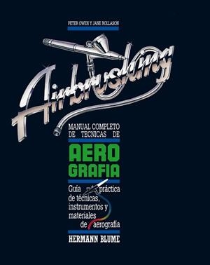 MANUAL COMPLETO DE TÉCNICAS DE AEROGRAFIA | 9788478430147 | Owen, Peter ; Rollason, Jane | Llibreria Aqualata | Comprar libros en catalán y castellano online | Comprar libros Igualada