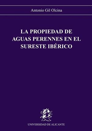 PROPIEDAD DE AGUAS PERENNES EN EL SURESTE IBERICO | 9788479080891 | ANTONIO GIL | Llibreria Aqualata | Comprar libros en catalán y castellano online | Comprar libros Igualada