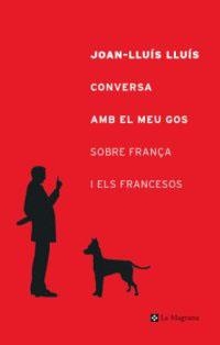 CONVERSA AMB EL MEU GOS SOBRE FRANÇA I ELS FRANC.(ORIGENS | 9788482644127 | LLUIS, JOAN-LLUIS | Llibreria Aqualata | Comprar llibres en català i castellà online | Comprar llibres Igualada