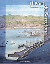 PORT DE BARCELONA. UN PASSAT UN FUTUR | 9788477828181 | ALEMANY, JOAN | Llibreria Aqualata | Comprar libros en catalán y castellano online | Comprar libros Igualada