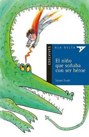 NIÑO QUE SOÑABA CON SER HEROE, EL (ALA DELTA AZUL 7) | 9788426348272 | TRUDEL, SYLVAIN | Llibreria Aqualata | Comprar llibres en català i castellà online | Comprar llibres Igualada
