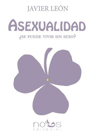 ASEXUALIDAD. ¿SE PUEDE VIVIR SIN SEXO? | 9788494217005 | LEÓN, JAVIER | Llibreria Aqualata | Comprar libros en catalán y castellano online | Comprar libros Igualada