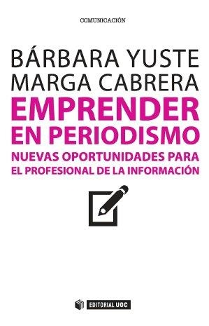 EMPRENDER EN PERIODISMO | 9788490640708 | YUSTE ROBLES, BÁRBARA / CABRERA MÉNDEZ, MARGA | Llibreria Aqualata | Comprar libros en catalán y castellano online | Comprar libros Igualada