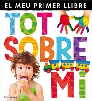 TOT SOBRE MI. EL MEU PRIMER LLIBRE DE SOLAPES | 9788490572337 | AUTORS, DIVERSOS | Llibreria Aqualata | Comprar llibres en català i castellà online | Comprar llibres Igualada