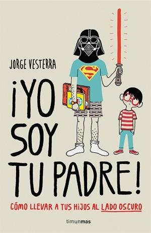 YO SOY TU PADRE! CÓMO LLEVAR A TUS HIJOS AL LADO OSCURO | 9788448019105 | VESTERRA, JORGE | Llibreria Aqualata | Comprar libros en catalán y castellano online | Comprar libros Igualada