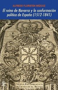 REINO DE NAVARRA Y LA CONFORMACIÓN POLÍTICA DE ESPAÑA (1512-1841), EL | 9788446029687 | FLORISTÁN IMÍZCOZ, ALFREDO | Llibreria Aqualata | Comprar libros en catalán y castellano online | Comprar libros Igualada