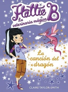 HATTIE B. LA VETERINARIA MÁGIA 1. LA CANCIÓN DEL DRAGÓN | 9788420416731 | TAYLOR-SMITH, CLAIRE | Llibreria Aqualata | Comprar llibres en català i castellà online | Comprar llibres Igualada