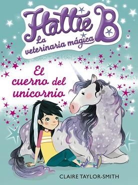 HATTIE B. LA VETERINARIA MÁGICA 2. EL CUERNO DEL UNICORNIO | 9788420416748 | TAYLOR-SMITH, CLAIRE | Llibreria Aqualata | Comprar llibres en català i castellà online | Comprar llibres Igualada