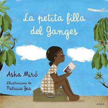PETITA FILLA DEL GANGES, LA | 9788484289753 | MIRÓ, ASHA / GEIS, PATRICIA (IL·LUSTR) | Llibreria Aqualata | Comprar libros en catalán y castellano online | Comprar libros Igualada