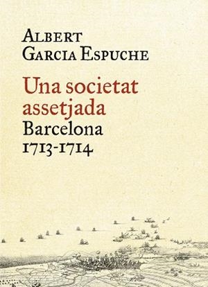 UNA SOCIETAT ASSETJADA. BARCELONA, 1713-1714 | 9788497879385 | GARCIA ESPUCHE, ALBERT | Llibreria Aqualata | Comprar llibres en català i castellà online | Comprar llibres Igualada