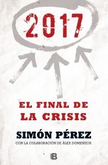 2017. EL FINAL DE LA CRISIS | 9788466655071 | PÉREZ, SIMÓN / DOMENECH, ALEX | Llibreria Aqualata | Comprar llibres en català i castellà online | Comprar llibres Igualada