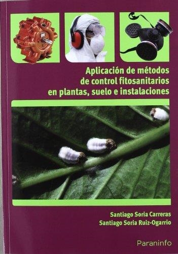 APLICACIÓN DE LOS MÉTODOS DE CONTROL FITOSANITARIOS EN PLANTAS, SUELO E INSTALACIONES | 9788428333191 | SORIA CARRERAS, SANTIAGO / SORIA RUIZ-OGARRIO, SANTIAGO | Llibreria Aqualata | Comprar llibres en català i castellà online | Comprar llibres Igualada