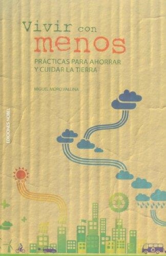 VIVIR CON MENOS. PRACTICAS PARA AHORRAR Y CUIDAR LA TIERRA | 9788484596820 | MORO VALLINA, MIGUEL | Llibreria Aqualata | Comprar libros en catalán y castellano online | Comprar libros Igualada